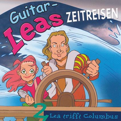 Guitar-Leas Zeitreisen - Teil 2: Lea trifft Columbus