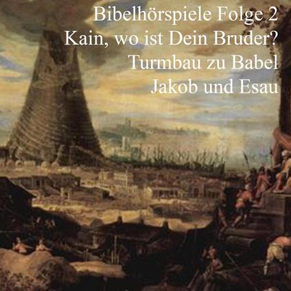 Kain und Abel - Turmbau zu Babel - Jakob und Esau