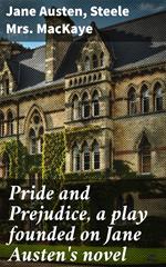 Pride and Prejudice, a play founded on Jane Austen's novel