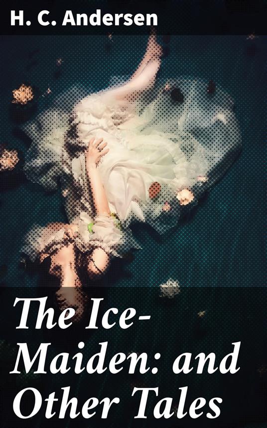 The Ice-Maiden: and Other Tales - H. C. Andersen,Fanny Fuller - ebook