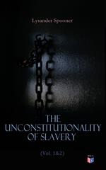 The Unconstitutionality of Slavery (Vol. 1&2)