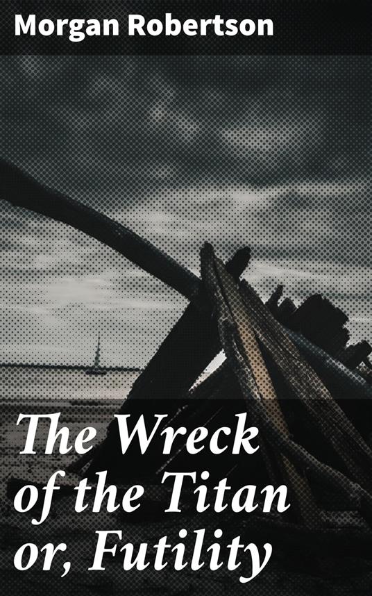 The Wreck of the Titan or, Futility