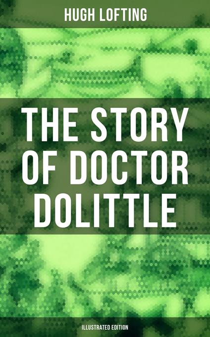 The Story of Doctor Dolittle (Illustrated Edition) - Hugh Lofting - ebook