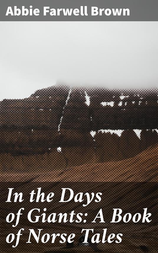 In the Days of Giants: A Book of Norse Tales - Abbie Farwell Brown - ebook