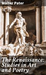 The Renaissance: Studies in Art and Poetry