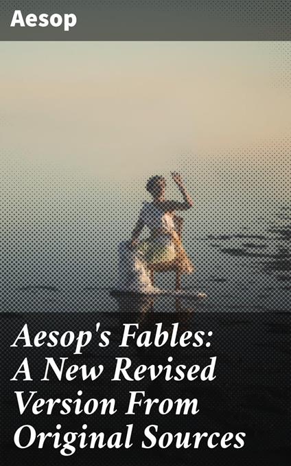 Aesop's Fables: A New Revised Version From Original Sources - AESOP - ebook