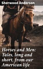 Horses and Men: Tales, long and short, from our American life