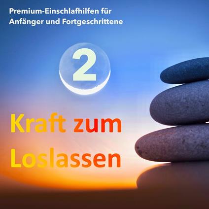 Kraft zum Loslassen 2 - Die wundervolle Welt der Entspannung