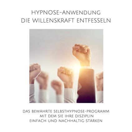 Hypnose-Anwendung: Willenskraft entfesseln, Selbstdisziplin steigern