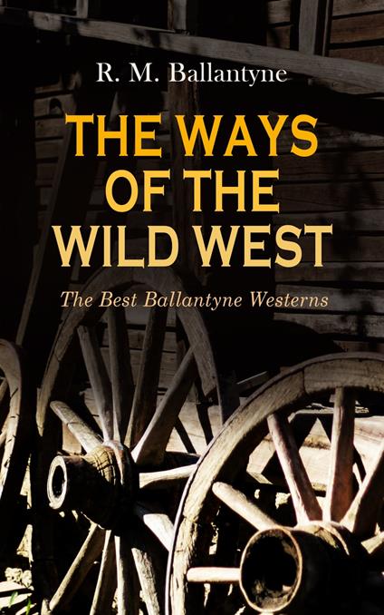 THE WAYS OF THE WILD WEST – The Best Ballantyne Westerns