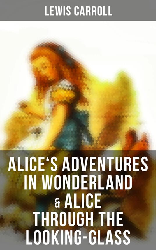 Alice's Adventures in Wonderland & Alice Through the Looking-Glass - Lewis Carroll,John Tenniel - ebook