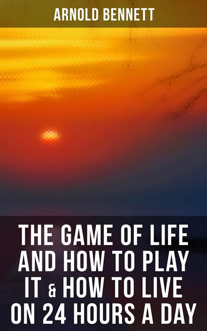 The Game of Life and How to Play It & How to Live on 24 Hours a Day