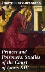 Princes and Poisoners: Studies of the Court of Louis XIV