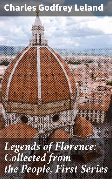 Legends of Florence: Collected from the People, First Series