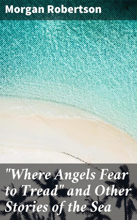 "Where Angels Fear to Tread" and Other Stories of the Sea