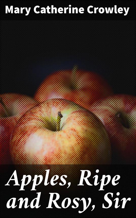 Apples, Ripe and Rosy, Sir - Mary Catherine Crowley - ebook