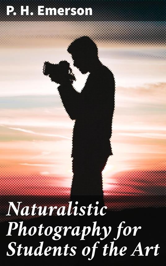 Naturalistic Photography for Students of the Art