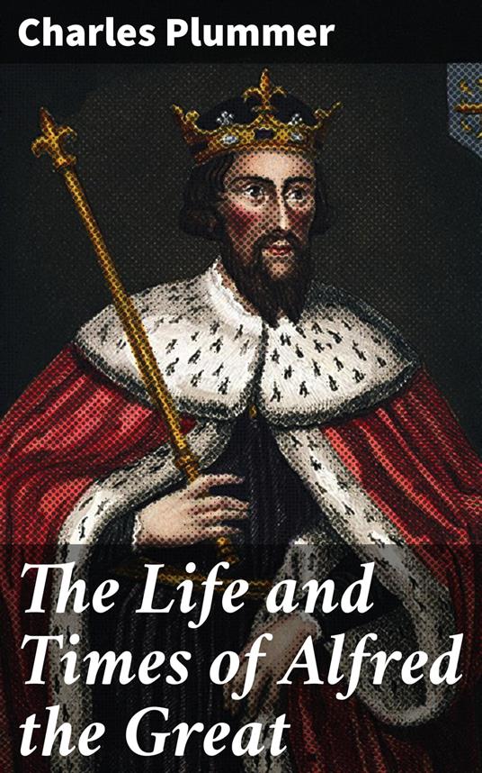 The Life and Times of Alfred the Great