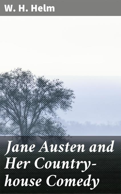 Jane Austen and Her Country-house Comedy