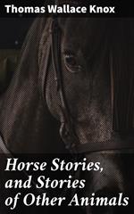 Horse Stories, and Stories of Other Animals