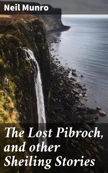 The Lost Pibroch, and other Sheiling Stories