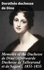 Memoirs of the Duchesse de Dino (Afterwards Duchesse de Talleyrand et de Sagan) , 1831-1835