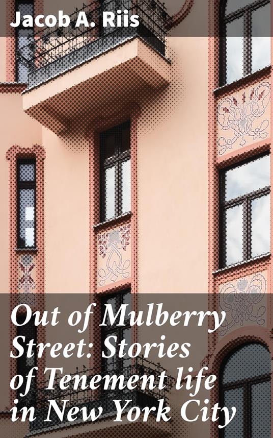 Out of Mulberry Street: Stories of Tenement life in New York City