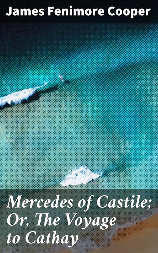 Mercedes of Castile; Or, The Voyage to Cathay