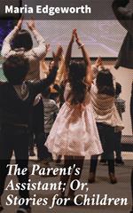 The Parent's Assistant; Or, Stories for Children