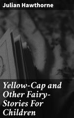 Yellow-Cap and Other Fairy-Stories For Children