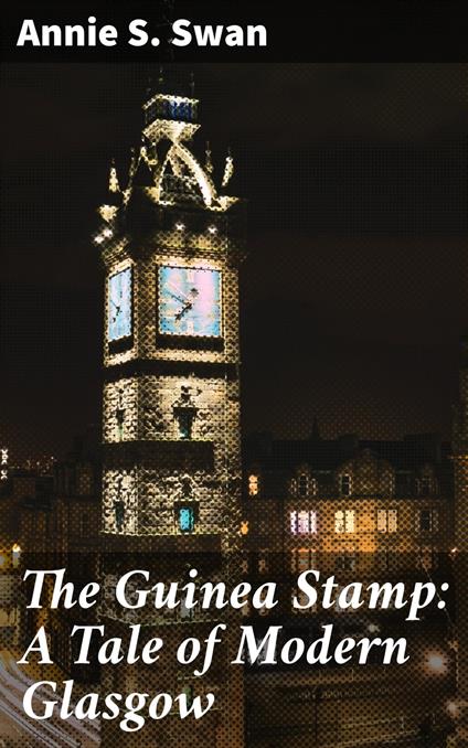 The Guinea Stamp: A Tale of Modern Glasgow