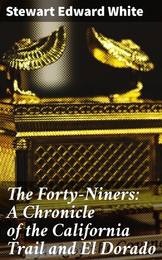 The Forty-Niners: A Chronicle of the California Trail and El Dorado