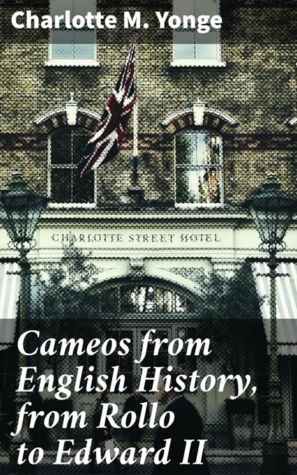 Cameos from English History, from Rollo to Edward II - Charlotte M. Yonge - ebook