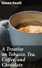 A Treatise on Tobacco, Tea, Coffee, and Chocolate