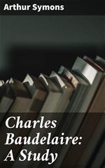 Charles Baudelaire: A Study