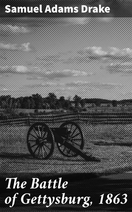 The Battle of Gettysburg, 1863