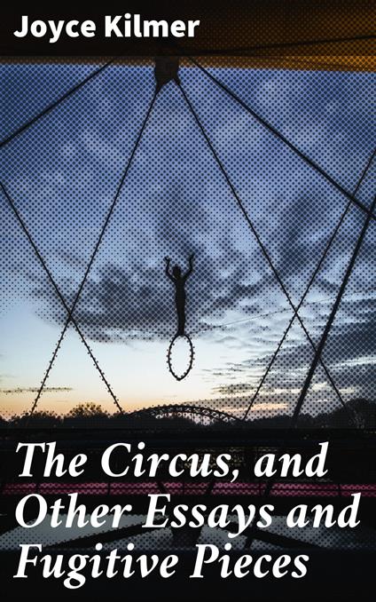 The Circus, and Other Essays and Fugitive Pieces