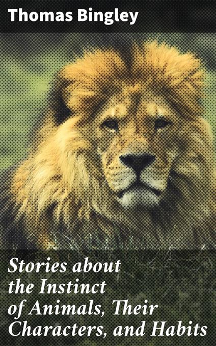 Stories about the Instinct of Animals, Their Characters, and Habits - Thomas Bingley - ebook