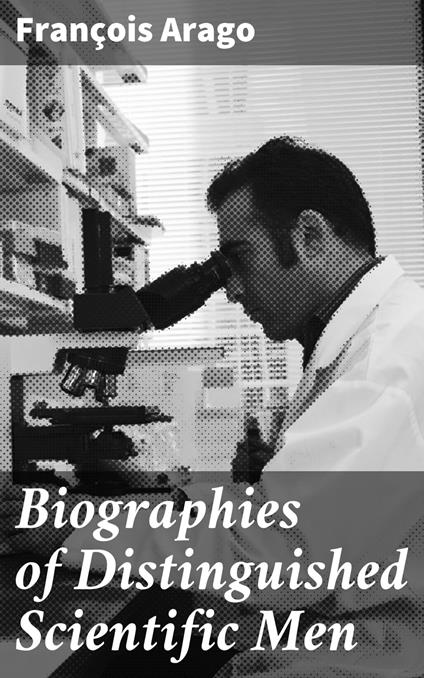 Biographies of Distinguished Scientific Men