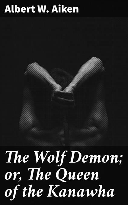 The Wolf Demon; or, The Queen of the Kanawha