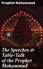 The Speeches & Table-Talk of the Prophet Mohammad