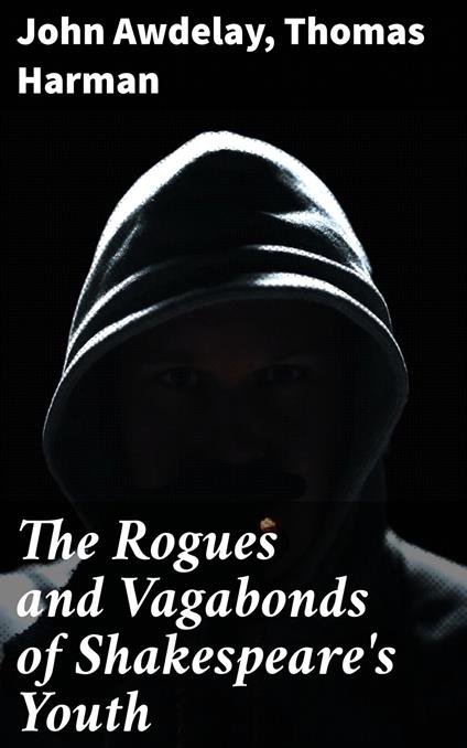 The Rogues and Vagabonds of Shakespeare's Youth