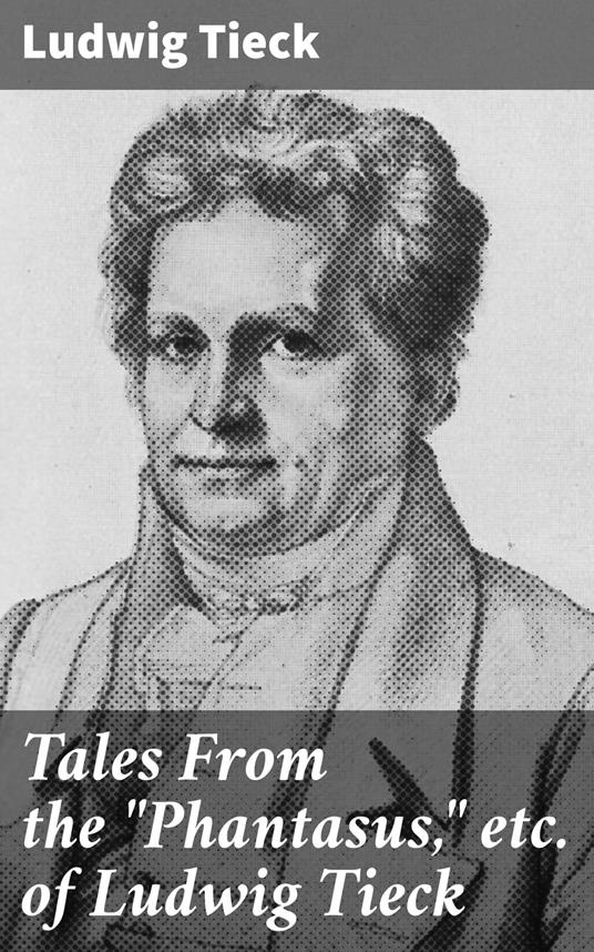 Tales From the "Phantasus," etc. of Ludwig Tieck