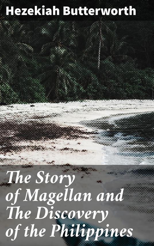 The Story of Magellan and The Discovery of the Philippines