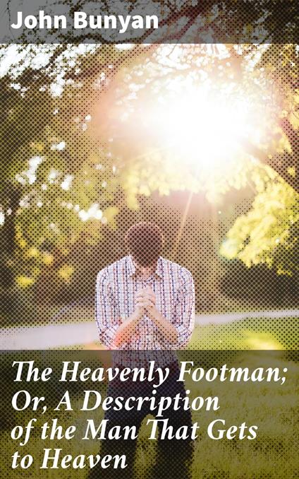 The Heavenly Footman; Or, A Description of the Man That Gets to Heaven