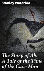 The Story of Ab: A Tale of the Time of the Cave Man