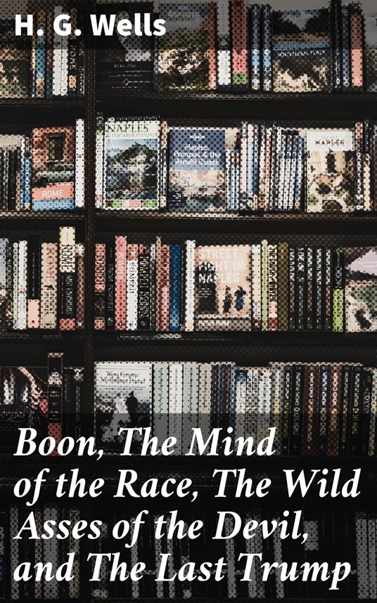 Boon, The Mind of the Race, The Wild Asses of the Devil, and The Last Trump