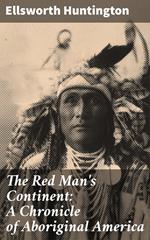 The Red Man's Continent: A Chronicle of Aboriginal America