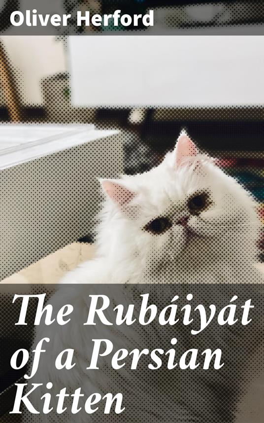 The Rubáiyát of a Persian Kitten - Oliver Herford - ebook