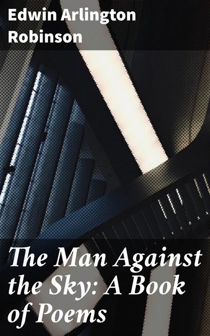 The Man Against the Sky: A Book of Poems